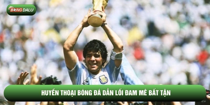 Huyền thoại bóng đá dẫn lối đam mê bất tận Huyền thoại bóng đá dẫn lối đam mê bất tận